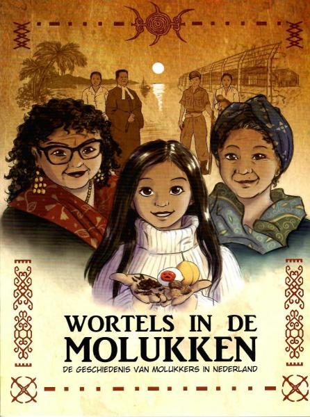 Wortels in de Molukken 1 De geschiedenis van Molukkers in Nederland
