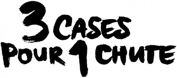 3 cases pour 1 chute