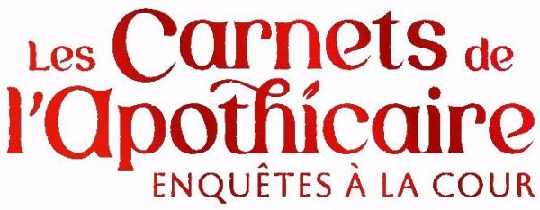 Les carnets de l'apothicaire - Enquêtes à la cour