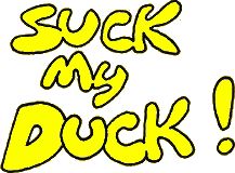 Suck my duck!