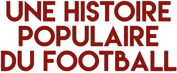 Une histoire populaire du football